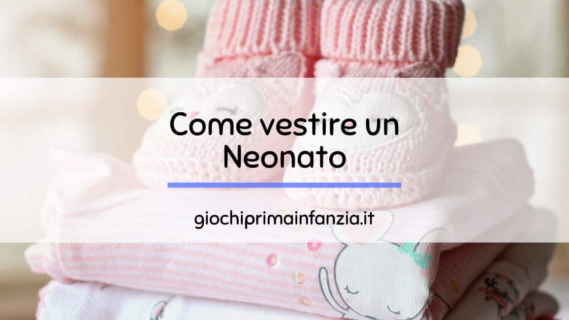 Scopri di più sull'articolo Come vestire un Neonato: 5 Consigli Utili