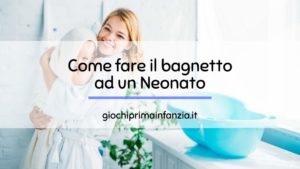 Read more about the article Come fare il bagnetto ad un neonato