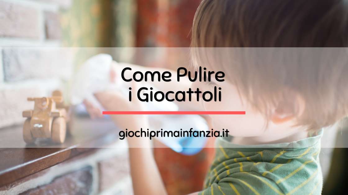 Read more about the article Come Pulire ed Igienizzare i Giocattoli dei Bambini