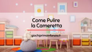 Read more about the article Come Pulire e Disinfettare la Cameretta dei Bambini