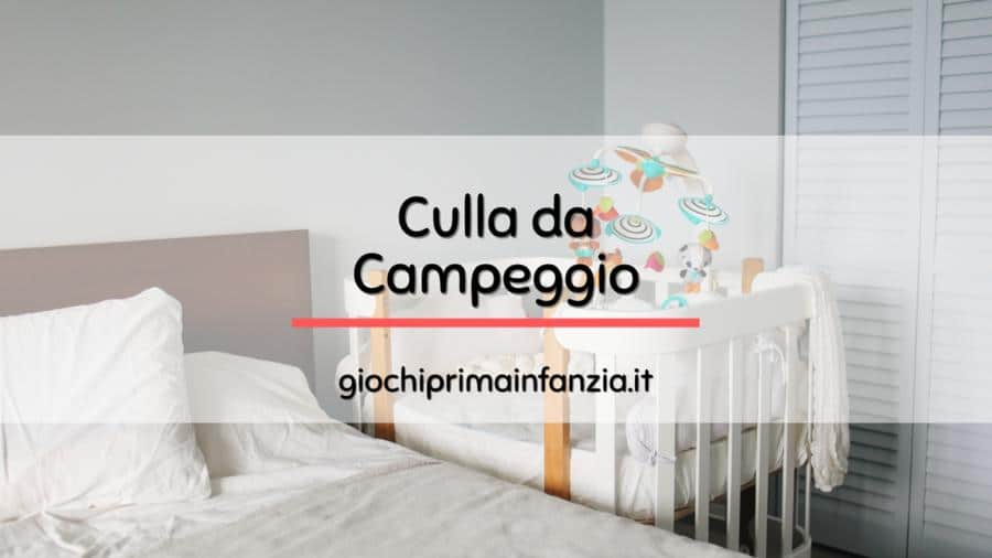 You are currently viewing Culla da Campeggio 2022: Guida alle Migliori Offerte con Prezzi ed Opinioni